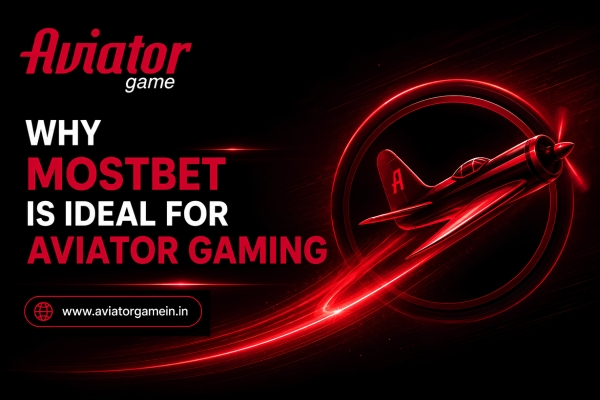 Why Mostbet is Ideal for Aviator Gaming